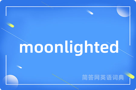 moonlighted