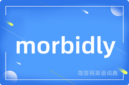 morbidly