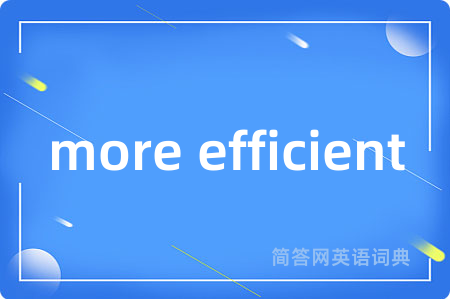 more efficient