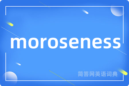 moroseness