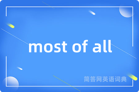 most of all