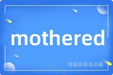 mothered