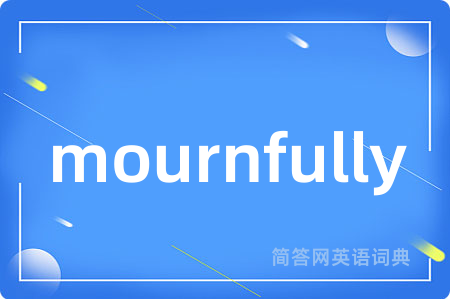 mournfully