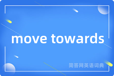 move towards