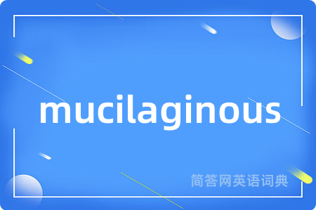 mucilaginous