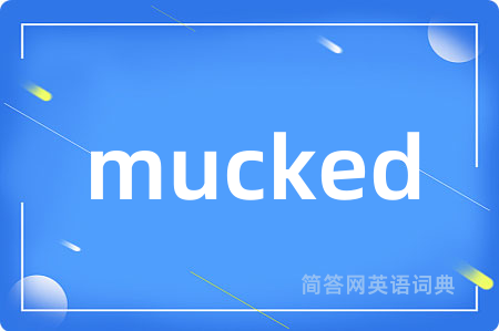 mucked