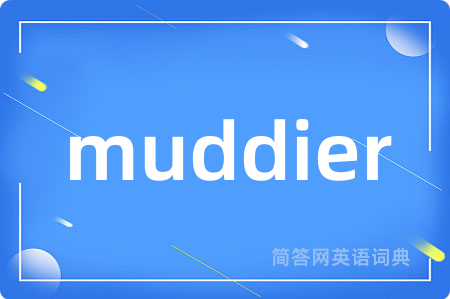 muddier