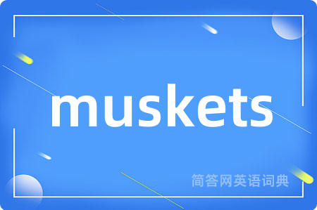 muskets