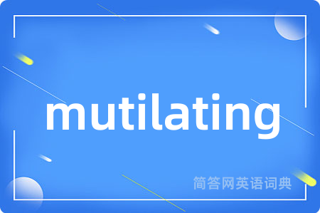 mutilating