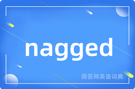 nagged