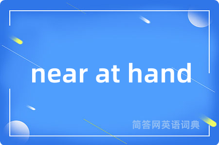 near at hand