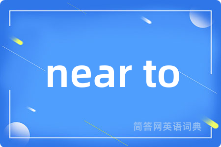 near to