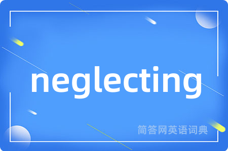 neglecting