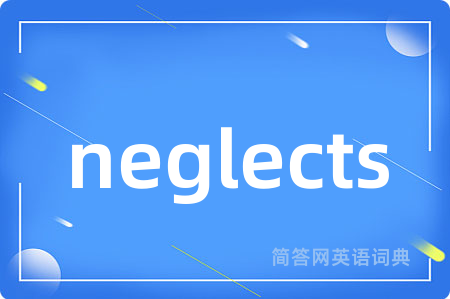 neglects