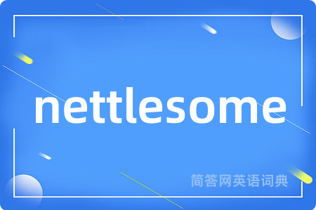 nettlesome