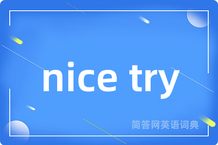 nice try