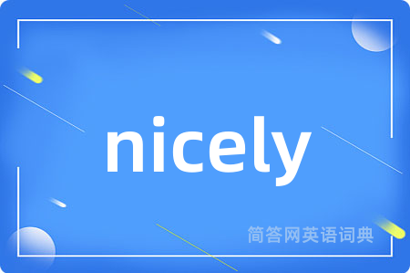 nicely