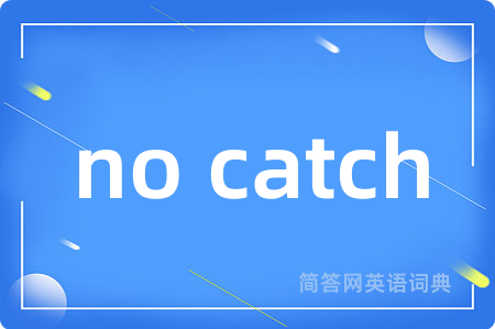 no catch