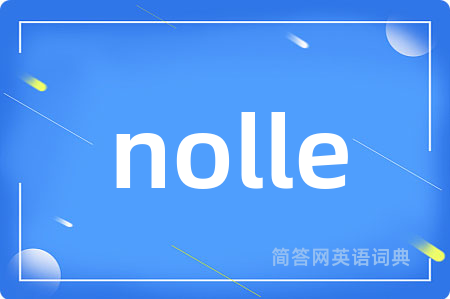 nolle是什么意思,nolle的中文翻译 nolle