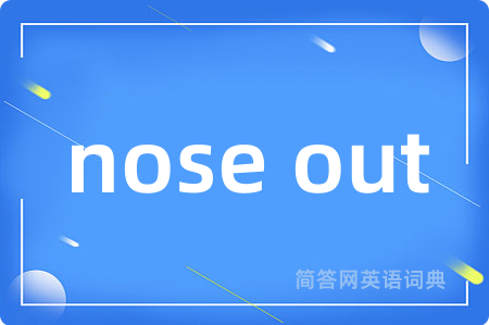 nose out