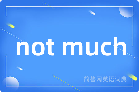 not much