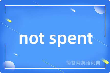 not spent