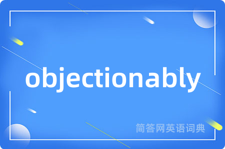 objectionably