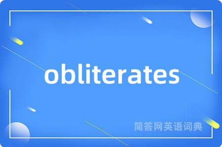 obliterates