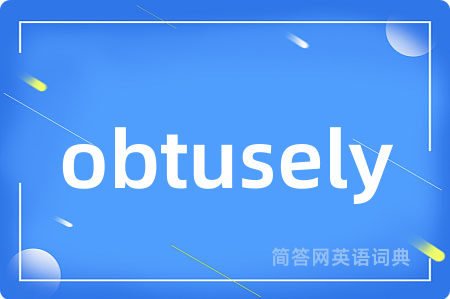 obtusely