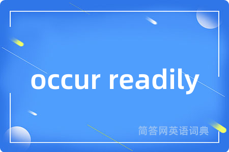 occur readily