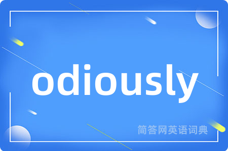 odiously