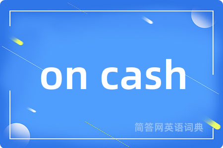 on cash