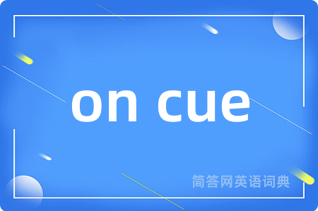 on cue