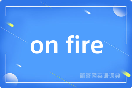 on fire