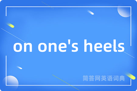 on one's heels