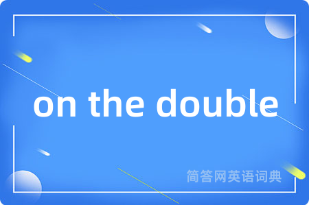 on the double