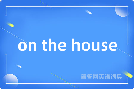 on the house