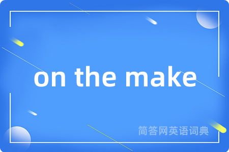 on the make