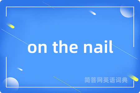 on the nail