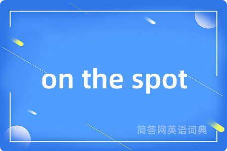 on the spot