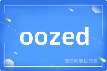oozed