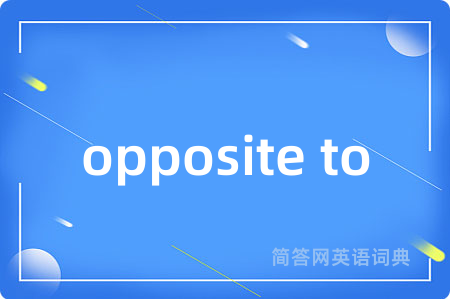 opposite to