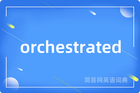 orchestrated
