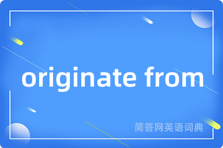 originate from