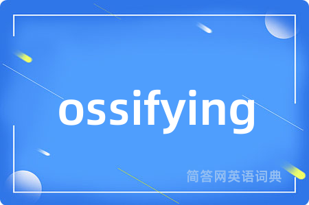ossifying
