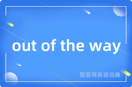 out of the way