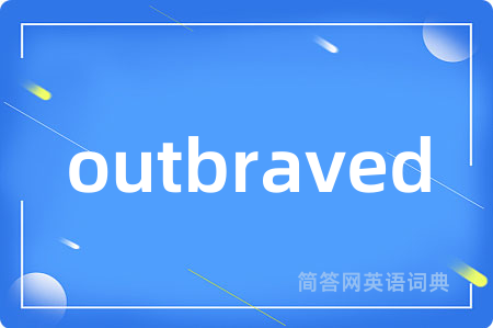 outbraved