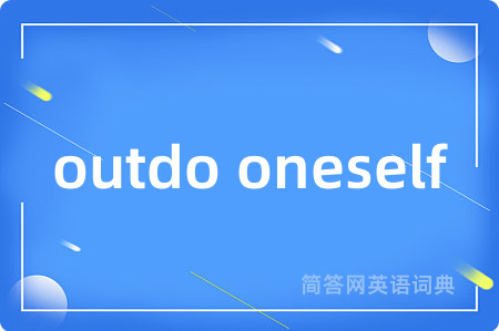 outdo oneself