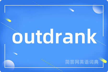 outdrank