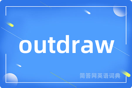 outdraw